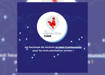 La French Tech Tunis décroche de nouveau le label «Communauté French Tech»
