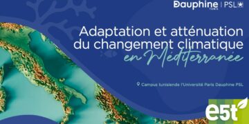 E5t et l’Université Paris Dauphine Tunis font leur Université de Printemps sur le thème «L’adaptation et l’atténuation du changement climatique en Méditerranée»