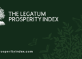 Legatum Prosperity Index 2026 : 75e sur 161 pays, la Tunisie devance ses voisins nord-africains